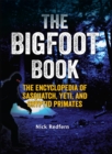 The Bigfoot Book : The Encyclopedia of Sasquatch, Yeti and Cryptid Primates - eBook