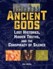 Ancient Gods : Lost Histories, Hidden Truths, and the Conspiracy of Silence - eBook