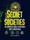 Secret Societies : The Complete Guide to Histories, Rites, and Rituals - eBook