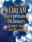 The Dream Interpretation Dictionary : Symbols, Signs, and Meanings - eBook