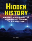Hidden History : Ancient Aliens and the Suppressed Origins of Civilization - eBook
