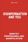 Disinformation and You : Identify Propaganda and Manipulation - eBook