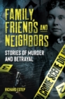 Family, Friends and Neighbors : Stories of Murder and Betrayal - eBook