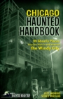 Chicago Haunted Handbook : 99 Ghostly Places You Can Visit In and Around the Windy City - eBook