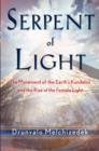 Serpent of Light : Beyond 2012: the Movement of the Earth's Kundalini and the Rise of the Female Light - Book