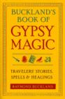 Buckland'S Book of Gypsy Magic : Travelers' Stories, Spells, and Healings - Book