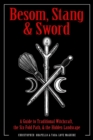 Besom, Stang & Sword : A Guide to Traditional Witchcraft, the Sixfold Path and the Hidden Landscape - Book