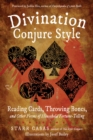 Divination Conjure Style : Reading Cards, Throwing Bones, and Other Forms of Household Fortune-Telling - Book