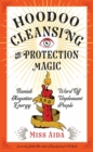 Hoodoo Cleansing and Protection Magic : Banish Negative Energy and Ward off Unpleasant People - Book