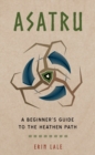 Asatru : A Beginner's Guide to the Heathen Path - Book