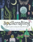 Spellcrafting : A Beginner's Guide to Creating and Casting Effective Spells - Book