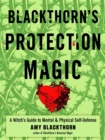 Blackthorn'S Protection Magic : A Witch's Guide to Mental and Physical Self-Defense - Book