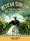 Mexican Sorcery : A Practical Guide to Brujeria De Rancho - Book