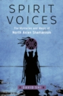 Spirit Voices : The Mysteries and Magic of North Asian Shamanism - Book