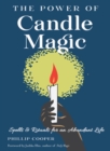 The Power of Candle Magic : Spells and Rituals for an Abundant Life - Book