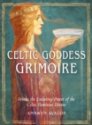 Celtic Goddess Grimoire : Invoke the Enduring Power of the Celtic Feminine Divine - Book