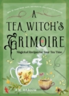 A Tea Witch's Grimoire : Magickal Recipes for Your Tea Time - Book