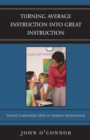 Turning Average Instruction into Great Instruction : School Leadership's Role in Student Achievement - eBook