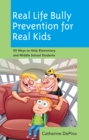 Real Life Bully Prevention for Real Kids : 50 Ways to Help Elementary and Middle School Students - eBook