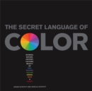The Secret Language Of Color : Science, Nature, History, Culture, Beauty of Red, Orange, Yellow, Green, Blue, & Violet - Book