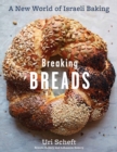Breaking Breads : A New World of Israeli Baking--Flatbreads, Stuffed Breads, Challahs, Cookies, and the Legendary Chocolate Babka - Book