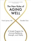 The New Rules of Aging Well : A Simple Program for Immune Resilience, Strength, and Vitality - Book