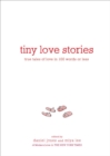 Tiny Love Stories : True Tales of Love in 100 Words or Less - Book
