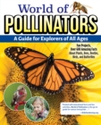 World of Pollinators: A Guide for Explorers of All Ages : Fun Projects, Over 600 Amazing Facts About Plants, Bees, Beetles, Birds, and Butterflies - Book