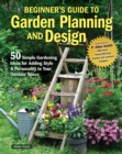 Beginner’s Guide to Garden Planning and Design : 50 Simple Gardening Ideas for Adding Style & Personality to Your Outdoor Space - Book