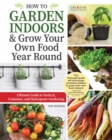 How to Garden Indoors & Grow Your Own Food Year Round : Ultimate Guide to Vertical & Hydroponic Gardening - Book