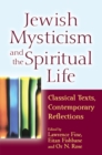 Jewish Mysticism and the Spiritual Life : Classical Texts, Contemporary Reflections - eBook