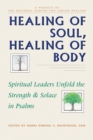 Healing of Soul, Healing of Body : Spiritual Leaders Unfold the Strength & Solace in Psalms - eBook