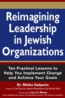 Reimagining Leadership in Jewish Organizations : Ten Practical Lessons to Help You Implement Change and Achieve Your Goals - eBook