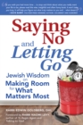 Saying No and Letting Go : Jewish Wisdom on Making Room for What Matters Most - eBook