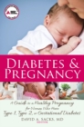 Diabetes and Pregnancy : A Guide to a Healthy Pregnancy for Women with Type 1, Type 2, or Gestational Diabetes - eBook