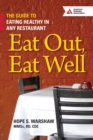 Eat Out, Eat Well : The Guide to Eating Healthy in Any Restaurant - eBook