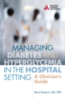 Managing Diabetes and Hyperglycemia in the Hospital Setting : A Clinician's Guide - eBook