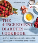 The 4-Ingredient Diabetes Cookbook : Simple, Quick and Delicious Recipes Using Just Four Ingredients or Less! - eBook