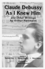 Claude Debussy As I Knew Him and Other Writings of Arthur Hartmann - eBook
