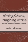 Writing Ghana, Imagining Africa : Nation and African Modernity - eBook