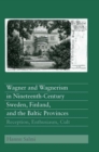 Wagner and Wagnerism in Nineteenth-Century Sweden, Finland, and the Baltic Provinces : Reception, Enthusiasm, Cult - eBook