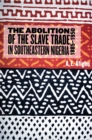 The Abolition of the Slave Trade in Southeastern Nigeria, 1885-1950 - eBook