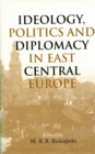 Ideology, Politics, and Diplomacy in East Central Europe - eBook