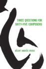 Three Questions for Sixty-Five Composers - eBook