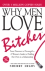 Why Men Love Bitches : From Doormat to Dreamgirl-A Woman's Guide to Holding Her Own in a Relationship - Book