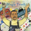 Magic Trash : A Story of Tyree Guyton and His Art - Book
