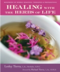 Healing with the Herbs of Life : Hundreds of Herbal Remedies, Therapies, and Preparations - Book