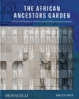 The African Ancestors Garden : History and Memory at the International African American Museum - Book