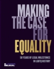Making the Case for Equality : 50 Years of Legal Milestones in LGBTQ History - Book
