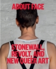 About Face : Stonewall, Revolt, and New Queer Art - Book